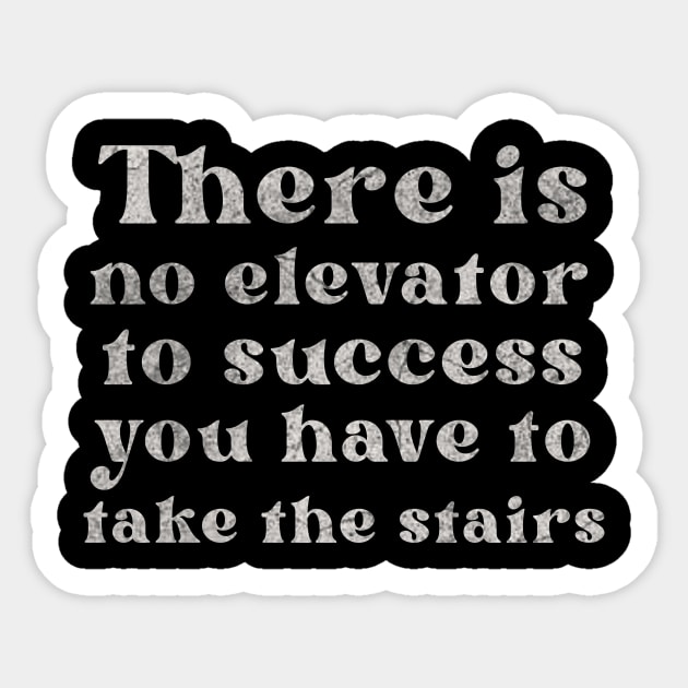 There is No Elevator To Success You Have To Take The Stairs Sticker by ysmnlettering